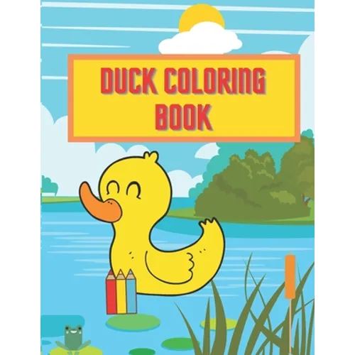 Duck Coloring Book: Perfect Gift For Every Kid Boys And Girls Activity Pages Learn About Nature - Paperback