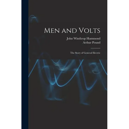 Men and Volts; the Story of General Electric - Paperback
