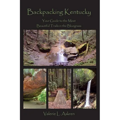 Backpacking Kentucky: Your Guide to the Most Beautiful Trails in the Bluegrass - Paperback