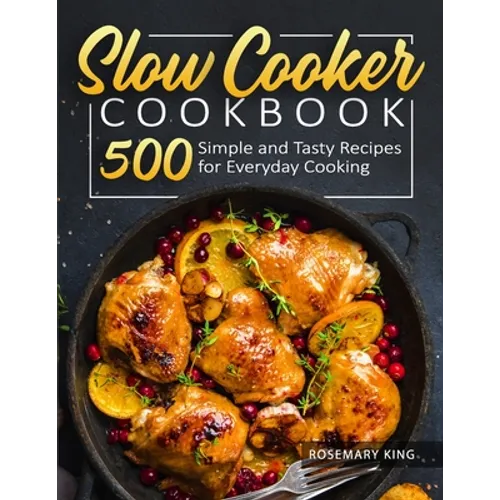 Slow Cooker Cookbook: 500 Simple and Tasty Recipes for Everyday Cooking - Paperback