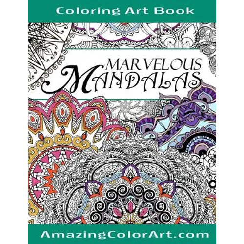 Marvelous Mandalas Coloring Art Book: Coloring Book for Adults Featuring Beautiful Mandala Designs and Illustrations (Amazing Color Art) - Paperback