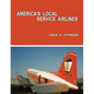 America's Local Service Airlines - Paperback