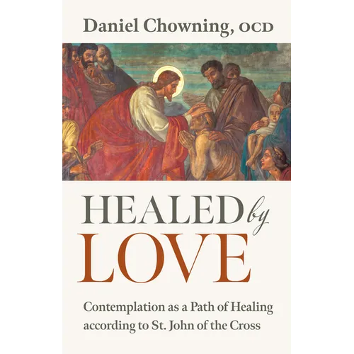 Healed by Love: Contemplation as a Path of Healing According to St. John of the Cross - Paperback