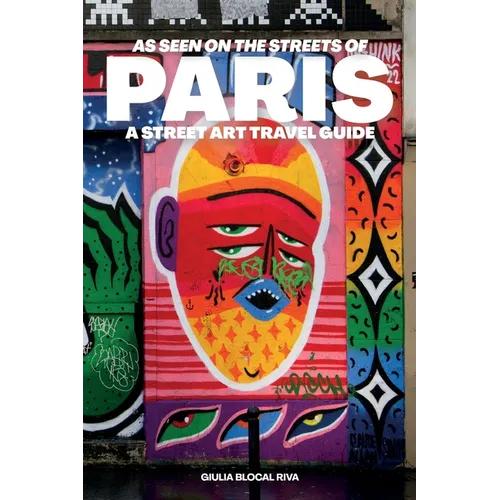 As Seen on the Streets of Paris: A Street Art Travel Guide - Hardcover