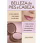 Belleza de pies a cabeza: La gu a completa para lograr su look ideal - Paperback
