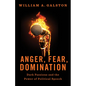 Anger, Fear, Domination: Dark Passions and the Power of Political Speech - Hardcover