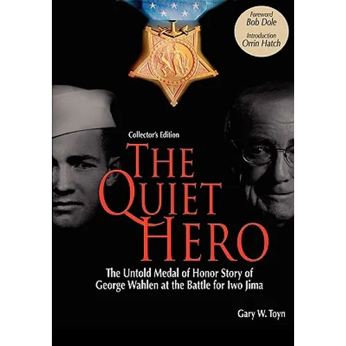 The Quiet Hero-The Untold Medal of Honor Story of George E. Wahlen at the Battle for Iwo Jima-Collector's Edition - Hardcover