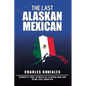 The Last Alaskan Mexican - Paperback
