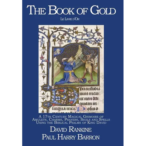 The Book of Gold: A 17th Century Magical Grimoire of Amulets, Charms, Prayers, Sigils and Spells Using the Biblical Psalms of King David - Hardcover