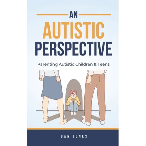 An Autistic Perspective: Parenting Autistic Children & Teens - Paperback