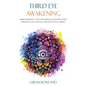 Third Eye Awakening: Guided Meditation to Open Your Third Eye, Expand Mind Power, Intuition, Psychic Awareness, and Enhance Psychic Abilities - Hardcover