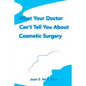 What Your Doctor Can't Tell You about Cosmetic Surgery - Paperback