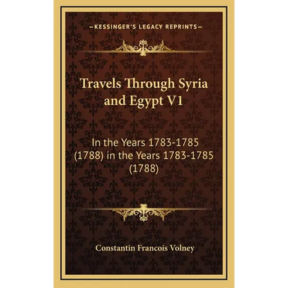 Travels Through Syria and Egypt V1: In the Years 1783-1785 (1788) in the Years 1783-1785 (1788) - Hardcover