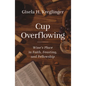 Cup Overflowing: Wine's Place in Faith, Feasting, and Fellowship - Paperback