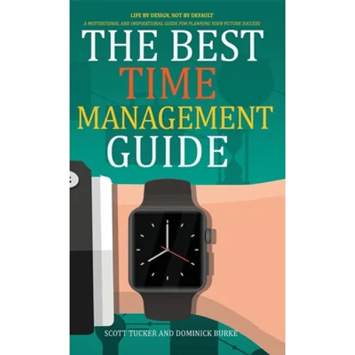 The Best Time Management Guide: Life by Design, Not by Default - Hardcover