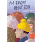 I'm from Here Too - Hardcover