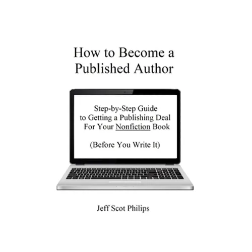 How to Become a Published Author: Step-by-Step Guide to Getting a Publishing Deal For Your Nonfiction Book (Before You Write It) - Paperback
