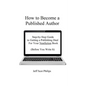 How to Become a Published Author: Step-by-Step Guide to Getting a Publishing Deal For Your Nonfiction Book (Before You Write It) - Paperback