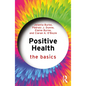 Positive Health: The Basics - Paperback
