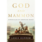 God and Mammon: Chronicles of American Money - Hardcover