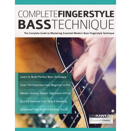 Complete Fingerstyle Bass Technique: The Complete Guide to Mastering Essential Modern Bass Fingerstyle Technique - Paperback