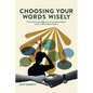 Choosing Your Words Wisely: Principles for Effective Communication and Conflict Resolution - Paperback