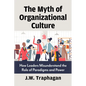 The Myth of Organizational Culture: How Leaders Misunderstand the Role of Paradigms and Power - Paperback