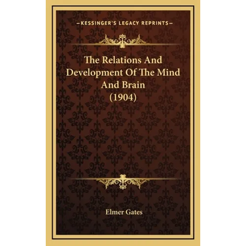 The Relations And Development Of The Mind And Brain (1904) - Hardcover