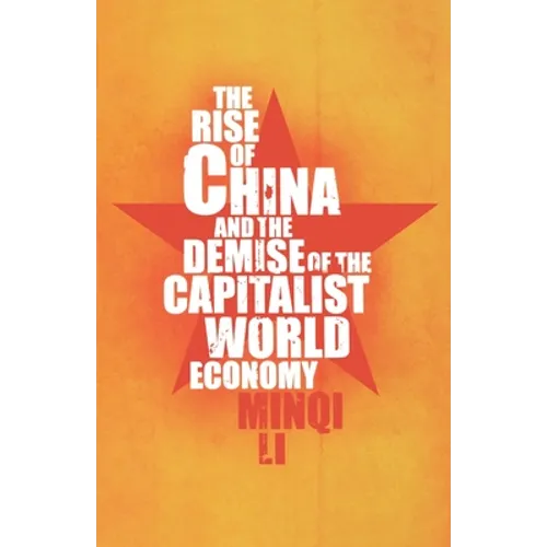 The Rise of China and the Demise of the Capitalist World Economy - Paperback