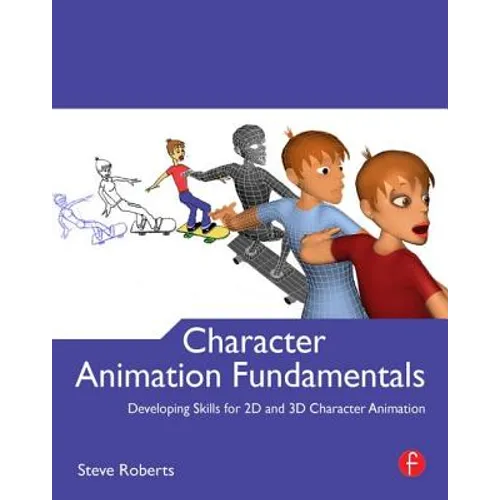 Character Animation Fundamentals: Developing Skills for 2D and 3D Character Animation - Paperback