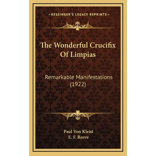 The Wonderful Crucifix Of Limpias: Remarkable Manifestations (1922) - Hardcover