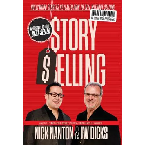 Story Selling: Hollywood Secrets Revealed: How to Sell Without Selling - Hardcover