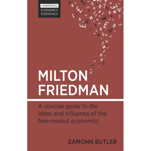 Milton Friedman: A Concise Guide to the Ideas and Influence of the Free-Market Economist - Paperback