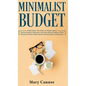 Minimalist Budget: Everything You Need To Know About Saving Money, Spending Less And Decluttering Your Finances With Smart Money Management Strategies - Hardcover