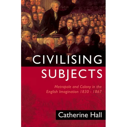 Civilising Subjects: Colony and Metropole in the English Imagination, 1830-1867 - Paperback
