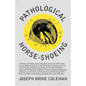 Pathological Horse-Shoeing: A Theory and Practice of the Shoeing of Horses by Which Every Disease Affecting the Foot of the Horse May be Absolutel - Paperback