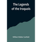 The Legends of the Iroquois - Paperback