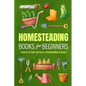Homesteading Books for Beginners: Embark on Your Journey to Homesteading Success: Homesteading Guide - Paperback