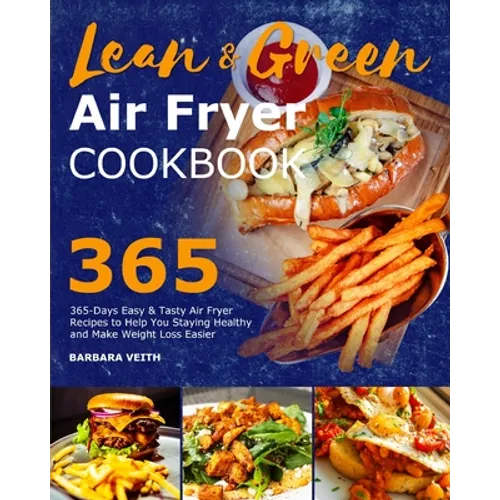 Lean and Green Air Fryer Cookbook 2021: 365-Days Easy & Tasty Air Fryer Recipes to Help You Staying Healthy and Make Weight Loss Easier - Paperback