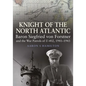 Knight of the North Atlantic: Baron Siegfried Von Forstner and the War Patrols of U-402, 1941-1943 - Hardcover