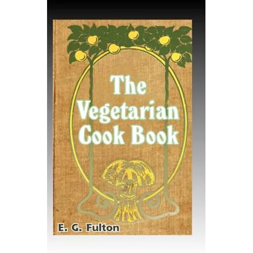 Vegetarian Cook Book: Substitutes for Flesh Foods - Paperback