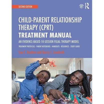 Child-Parent Relationship Therapy (Cprt) Treatment Manual: An Evidence-Based 10-Session Filial Therapy Model - Paperback