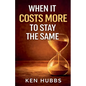 When It Costs More To Stay The Same - Paperback