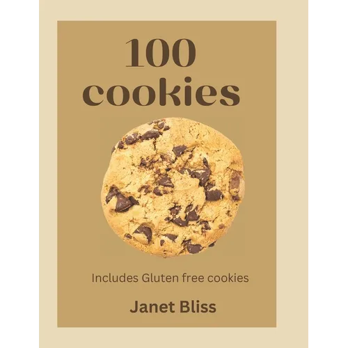 100 Cookies: The complete recipe for every kitchen with gluten -free cookies, creative flavors, international inspirated flavors and more - Paperback
