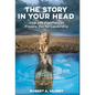 The Story in Your Head: How Life Experiences Prepare You for Leadership - Hardcover