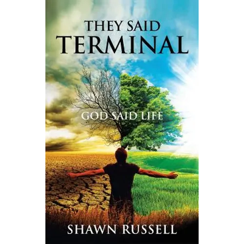 They Said Terminal: God Said Life - Hardcover