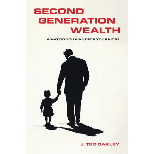 Second Generation Wealth: What Do You Want for Your Kids? - Paperback