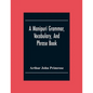 A Manipuri Grammar, Vocabulary, And Phrase Book: To Which Are Added Some Manipuri Proverbs And Specimens Of Manipuri Correspondence - Paperback