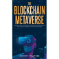 The Blockchain Metaverse: A Beginner's Guide to Virtual Reality, Augmented Reality, Digital Cryptocurrency, NFTs, Gaming, Virtual Real Estate, a - Hardcover
