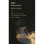 Against Borders: Why the World Needs Free Movement of People - Hardcover